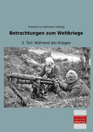 Könyv Betrachtungen zum Weltkriege Theobald von Bethmann Hollweg