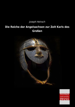 Książka Die Reiche der Angelsachsen zur Zeit Karls des Großen Joseph Heinsch