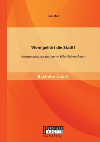 Kniha Wem gehoert die Stadt? Ausgrenzungsstrategien im oeffentlichen Raum Lea Thin