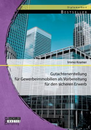 Könyv Gutachtenerstellung fur Gewerbeimmobilien als Vorbereitung fur den sicheren Erwerb Immo Kramer