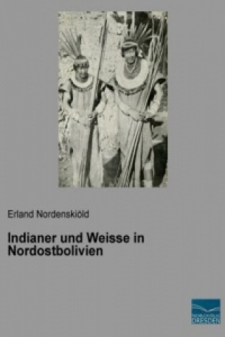 Carte Indianer und Weisse in Nordostbolivien Erland Nordenskiöld