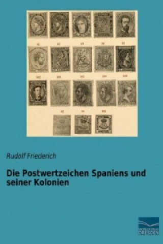 Knjiga Die Postwertzeichen Spaniens und seiner Kolonien Rudolf Friederich