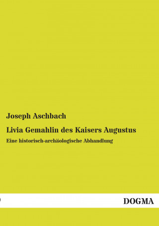 Buch Livia Gemahlin des Kaisers Augustus Joseph Aschbach