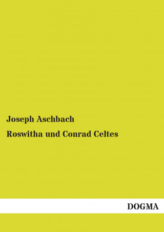 Buch Roswitha und Conrad Celtes Joseph Aschbach