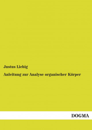 Book Anleitung zur Analyse organischer Körper Justus Liebig