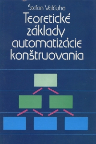 Carte Teoretické základy automatizácie konštruovania Štefan Valčcuha