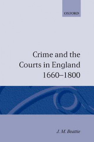 Kniha Crime and the Courts in England 1660-1800 J M Beattie