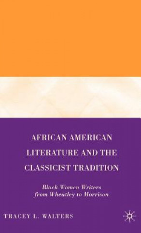 Książka African American Literature and the Classicist Tradition Tracey L Walters