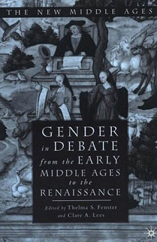Könyv Gender in Debate From the Early Middle Ages to the Renaissance Thelma Fenster