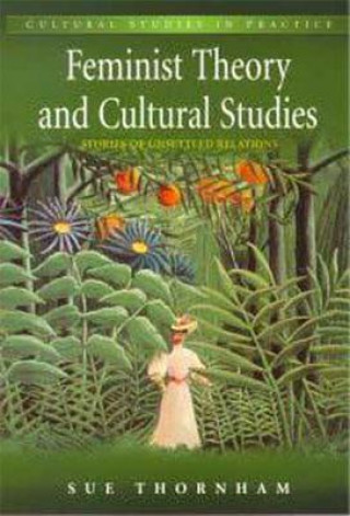 Kniha Feminist Theory and Cultural Studies Sue Thornham