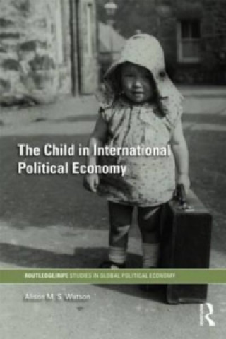 Kniha Child in International Political Economy Alison M S Watson