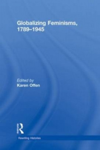 Carte Globalizing Feminisms, 1789- 1945 Karen Offen