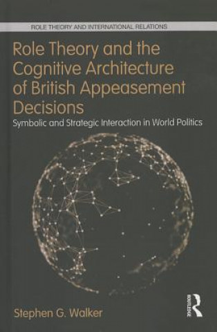 Carte Role Theory and the Cognitive Architecture of British Appeasement Decisions Stephen G Walker