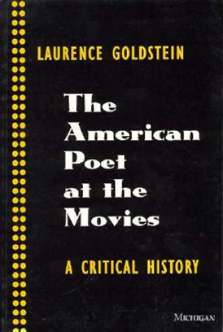 Kniha American Poet at the Movies Laurence Goldstein