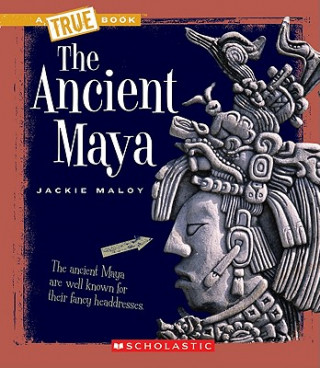 Carte Ancient Maya (A True Book: Ancient Civilizations) Jackie Maloy
