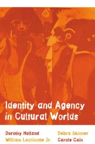 Kniha Identity and Agency in Cultural Worlds Dorothy Holland