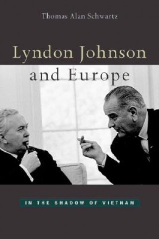 Könyv Lyndon Johnson and Europe Thomas Alan Schwartz
