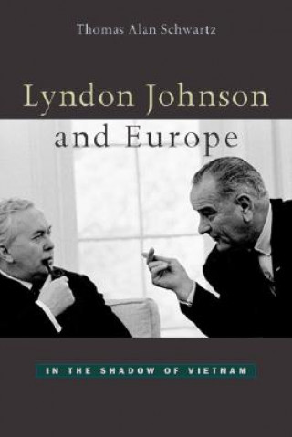 Kniha Lyndon Johnson and Europe Thomas Alan Schwartz