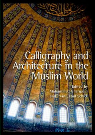 Könyv Calligraphy and Architecture in the Muslim World Mohammad Gharipour