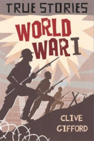 Könyv True Stories: World War One Clive Gifford