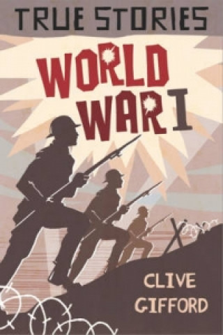 Book True Stories: World War One Clive Gifford