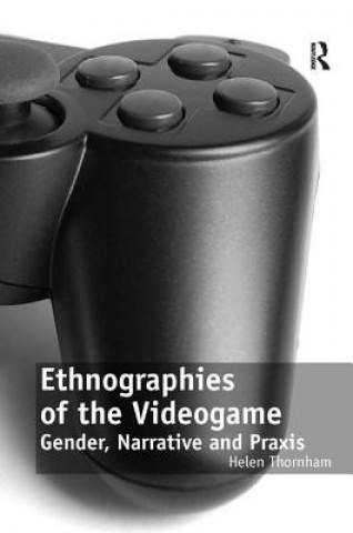 Könyv Ethnographies of the Videogame Helen Thornham