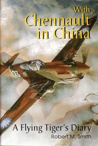 Könyv With Chennault in China: a Flying Tiger's Diary Robert M Smith