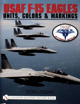 Książka USAF F-15 Eagles: Units, Colors and Markings Don R Logan