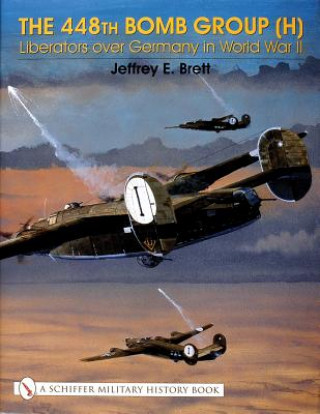 Kniha 448th Bomb Group (H):: Liberators over Germany in World War II Jeffrey Brett