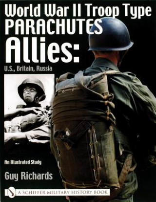 Carte World War II Tro Type Parachutes: Allies: U.S., Britain, Russia, An Illustrated Study Guy Richards