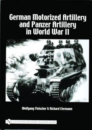 Книга German Motorized Artillery and Panzer Artillery in World War II Wolfgang Fleischer