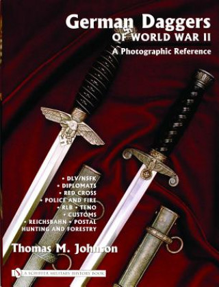Carte German Daggers of  World War II - A Photographic Reference: Vol 3 - DLV/NSFK, Diplomats, Red Crs, Police and Fire, RLB, TENO, Customs, Reichsbahn, P Thomas M Johnson