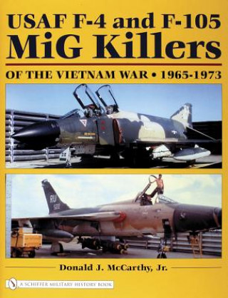 Book USAF F-4 and F-105 MiG Killers of the Vietnam War: 1965-1973 Donald J McCarthy