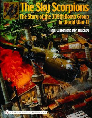 Książka Sky Scorpions: The Story of the 389th Bomb Group in World War II Ron Mackay