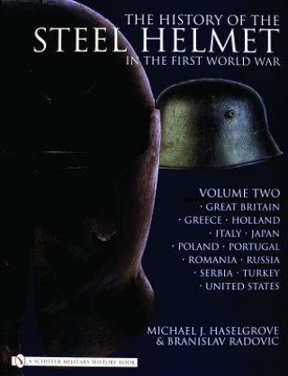 Könyv History of the Steel Helmet in the First World War : Vol 2: Great Britain, Greece, Holland, Italy, Japan, Poland, Portugal, Romania, Russia, Serbia, T Michael J Haselgrove