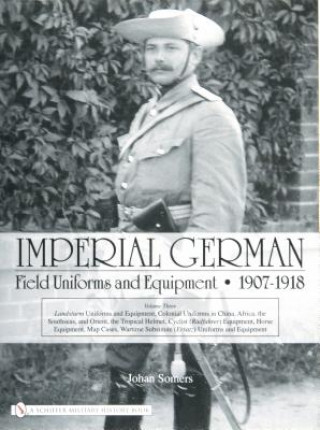 Kniha Imperial German Field Uniforms and Equipment 1907-1918 Johan Somers