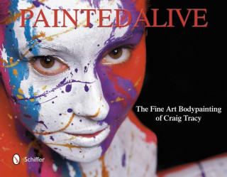 Libro Painted Alive: The Fine Art Bodypainting of Craig Tracy Craig Tracy