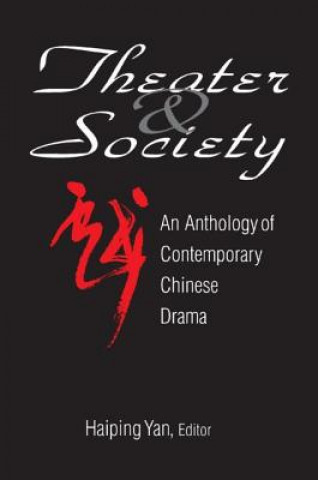 Könyv Theatre and Society: Anthology of Contemporary Chinese Drama Haiping Yan
