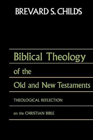 Carte Biblical Theology of Old Test and New Test Brevard S Childs