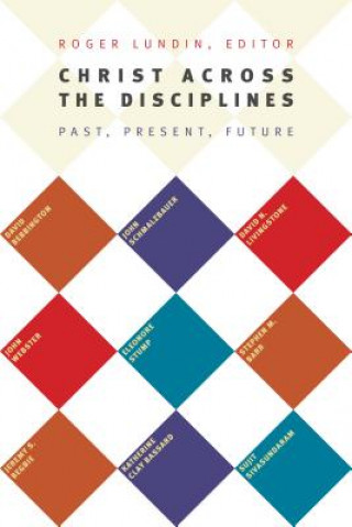 Könyv Christ Across the Disciplines Professor Roger Lundin