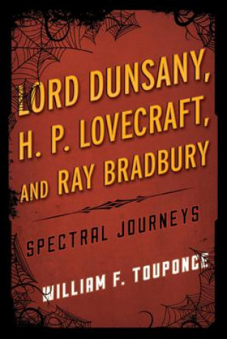 Kniha Lord Dunsany, H.P. Lovecraft, and Ray Bradbury William F Touponce