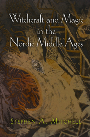Kniha Witchcraft and Magic in the Nordic Middle Ages Stephen A. Mitchell