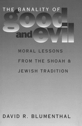 Könyv Banality of Good and Evil David R Blumenthal