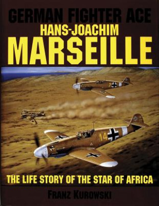 Carte German Fighter Ace Hans-Joachim Marseille: The Life Story of the "Star of Africa" Franz Kurowski