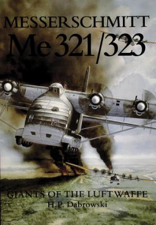 Книга Messerschmitt  Me 321/323: Giants of the Luftwaffe Hans Peter Dabrowski
