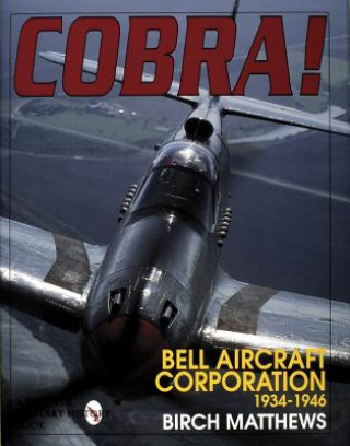 Книга Cobra! the Bell Aircraft Corporation 1934-1946 Birch J Matthews