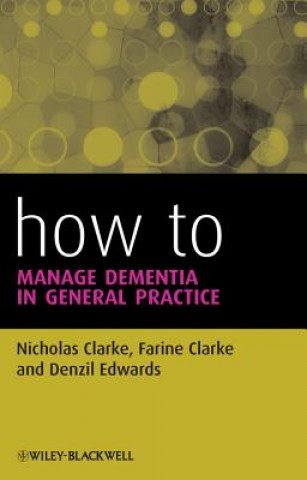 Kniha How to Manage Dementia in General Practice Nicholas Clarke