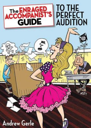 Книга Enraged Accompanist's Guide to the Perfect Audition Andrew Gerle