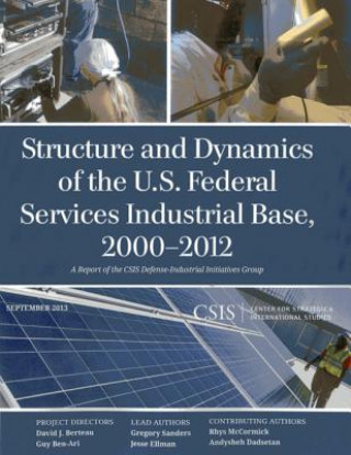 Könyv Structure and Dynamics of the U.S. Federal Services Industrial Base, 2000-2012 Gregory Sanders