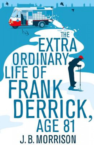Kniha Extra Ordinary Life of Frank Derrick, Age 81 J B Morrison